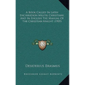 A Book Called In Latin Enchiridion Militis Christiani, And In English The Manual Of The Christian Knight (1905) - Hardcover
