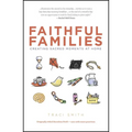 Faithful Families: Creating Sacred Moments at Home - Paperback