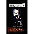 Him, Me, and V: Based on a true story of child abuse, survival, and healing. - Paperback