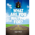What Are YOU Waiting For?: 11 Action Steps to Giving Yourself the Green Light in Life! - Paperback