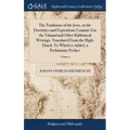 The Traditions of the Jews, or the Doctrines and Expositions Contain'd in the Talmud and Other Rabbinical Writings. Translated From the High-Dutch. To - Hardcover