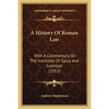 A History Of Roman Law: With A Commentary On The Institutes Of Gaius And Justinian (1912) - Paperback