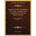 Prodromus Of The Paleontology Of Victoria, Or Figures And Descriptions Of Victorian Organic Remains: Decades One To Six (1874) - Paperback