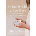 In the Middle of the Mess: Strength for This Beautiful, Broken Life - Paperback