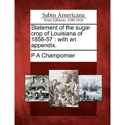 Statement of the Sugar Crop of Louisiana of 1856-57: With an Appendix. - Paperback