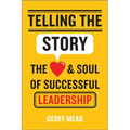 Telling the Story: The Heart and Soul of Successful Leadership - Hardcover