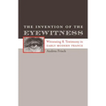 The Invention of the Eyewitness: Witnessing and Testimony in Early Modern France - Paperback