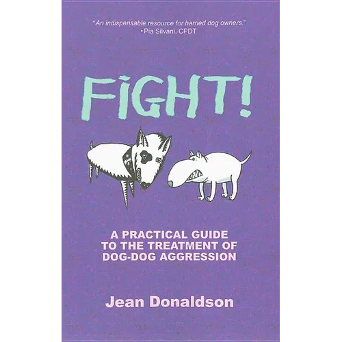 Fight!: A Practical Guide to the Treatment of Dog-Dog Aggression - Paperback