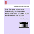 The Tanjore Mahratta Principality in Southern India: The Land of the Chola; The Eden of the South. - Paperback