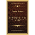 Chinese Bronzes: Of The Shang, 1766-1122 B. C. Through The T'ang Dynasty, A. D. 618-906 - Hardcover