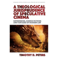 A Theological Jurisprudence of Speculative Cinema: Superheroes, Science Fictions and Fantasies of Modern Law - Paperback