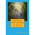 Until Heaven Then My Friend: Life's Journey For Your Beloved Dog - Paperback
