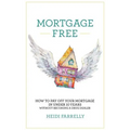 Mortgage Free: How to Pay Off Your Mortgage in Under 10 Years - Without Becoming a Drug Dealer - Hardcover
