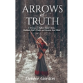 Arrows of Truth: A Strategy to Deflect Satan's Lies, Embrace God's Truth, and Restore Your Mind - Paperback