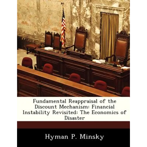 Fundamental Reappraisal of the Discount Mechanism: Financial Instability Revisited: The Economics of Disaster - Paperback