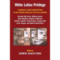 White Latino Privilege: Caribbean Latino Perspectives in the Second Decade of the 21st Century - Paperback
