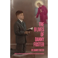 The 9 Lives of Danny Foster: Stories of Near-Death, Nearly Near-Death, and Almost Nearly Near-Death Experiences - Paperback