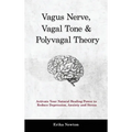 Vagus Nerve, Vagal Tone & Polyvagal Theory: Activate Your Natural Healing Power to Reduce Depression, Anxiety and Stress - Hardcover