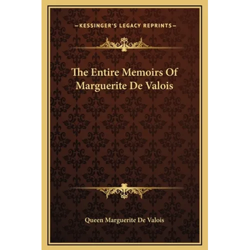 The Entire Memoirs Of Marguerite De Valois - Hardcover