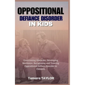 Oppositional Defiant Disorder in Kids: Overcoming Obstacles, Developing Resilience: Recognizing and Treating Oppositional Defiant Disorder in Children - Paperback