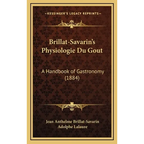 Brillat-Savarin's Physiologie Du Gout: A Handbook of Gastronomy (1884) - Hardcover