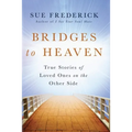 Bridges to Heaven: True Stories of Loved Ones on the Other Side - Paperback