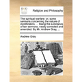 The Spiritual Warfare: Or, Some Sermons Concerning the Nature of Mortification, ... Being the Substance of Ten Sermons, Newly Corrected and A - Paperback