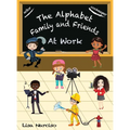 The Alphabet Family and Friends A to Z: At Work - Hardcover