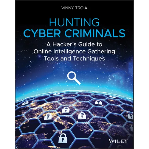 Hunting Cyber Criminals: A Hacker's Guide to Online Intelligence Gathering Tools and Techniques - Paperback