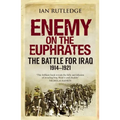 Enemy on the Euphrates: The Battle for Iraq, 1914-1921 - Paperback
