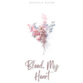 Bleed, My Heart - Paperback