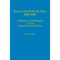 Search for Philip K. Dick, 1928-1982 a Memoir and Biography of the Science Fiction Writer - Paperback