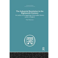 The Industrial Revolution in the Eighteenth Century: An Outline of the Beginnings of the Modern Factory System in England - Paperback