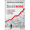 The Sales Boss: The Real Secret to Hiring, Training and Managing a Sales Team - Hardcover