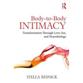 Body-To-Body Intimacy: Transformation Through Love, Sex, and Neurobiology - Paperback