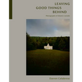 Leaving Good Things Behind: Photographs of Atlantic Canada - Hardcover