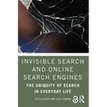Invisible Search and Online Search Engines: The Ubiquity of Search in Everyday Life - Paperback