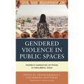 Gendered Violence in Public Spaces: Women's Narratives of Travel in Neoliberal India - Hardcover