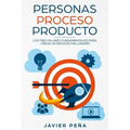 Personas, Proceso y Producto: Los Tres Pilares Fundamentales Para Crear Un Negocio Millonario - Paperback
