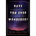 Have You Ever Wondered?: Christian Evidences for a Skeptical World - Paperback