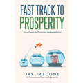 Fast Track to Prosperity: Your Guide to Financial Independence - Paperback
