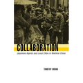 Collaboration: Japanese Agents and Local Elites in Wartime China - Paperback