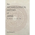 An Archaeological History of Japan, 30,000 B.C. to A.D. 700 - Hardcover