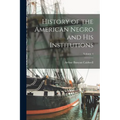 History of the American Negro and his Institutions; Volume 4 - Paperback