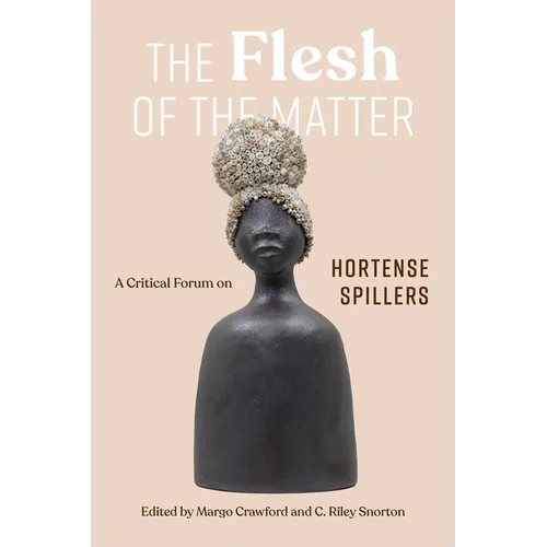 The Flesh of the Matter: A Critical Forum on Hortense Spillers - Hardcover