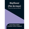 Mayflower (Flor de mayo): A Tale of the Valencian Seashore - Paperback