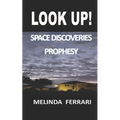 Look Up!: Space Discoveries Prophesy - Paperback