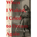When I Waked, I Cried to Dream Again: Poems - Hardcover
