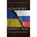 The Church's Unholy War: Russia's Invasion of Ukraine and Orthodoxy - Paperback
