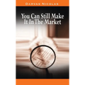 You Can Still Make It In The Market by Nicolas Darvas (the author of How I Made $2,000,000 In The Stock Market) - Hardcover